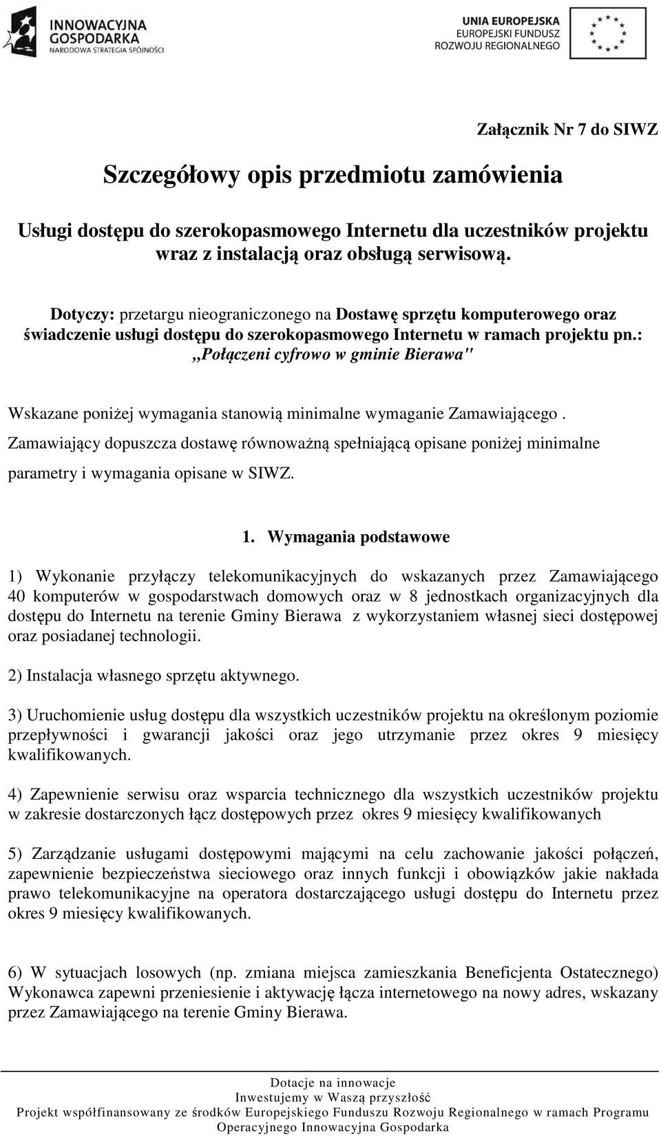 :,,połączeni cyfrowo w gminie Bierawa" Wskazane poniżej wymagania stanowią minimalne wymaganie Zamawiającego.