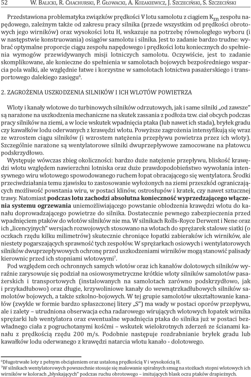 wirników) oraz wysokości lotu h, wskazuje na potrzebę równoległego wyboru (i w następstwie konstruowania) osiągów samolotu i silnika.