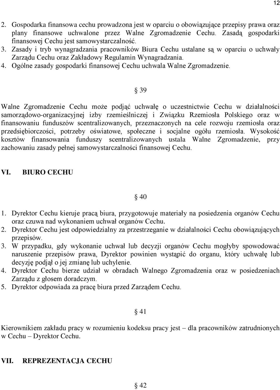 4. Ogólne zasady gospodarki finansowej Cechu uchwala Walne Zgromadzenie.