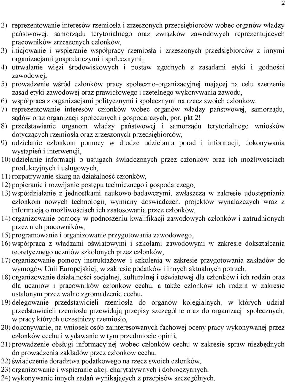 zasadami etyki i godności zawodowej, 5) prowadzenie wśród członków pracy społeczno-organizacyjnej mającej na celu szerzenie zasad etyki zawodowej oraz prawidłowego i rzetelnego wykonywania zawodu, 6)