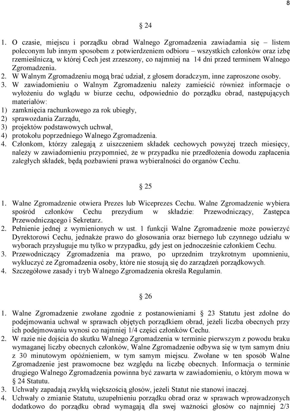 zrzeszony, co najmniej na 14 dni przed terminem Walnego Zgromadzenia. 2. W Walnym Zgromadzeniu mogą brać udział, z głosem doradczym, inne zaproszone osoby. 3.