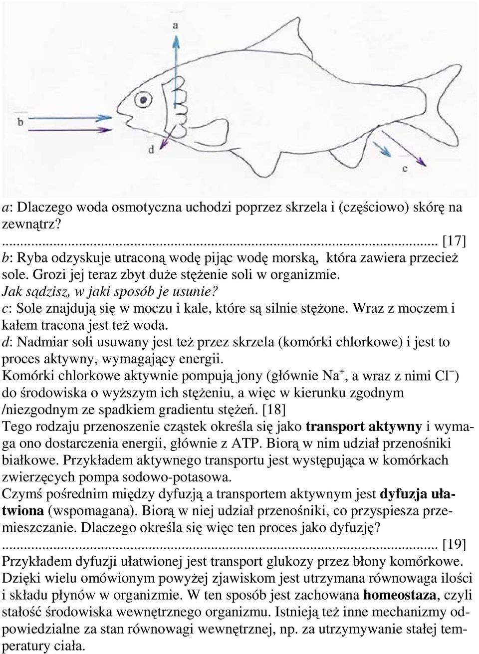 d: Nadmiar soli usuwany jest też przez skrzela (komórki chlorkowe) i jest to proces aktywny, wymagający energii.