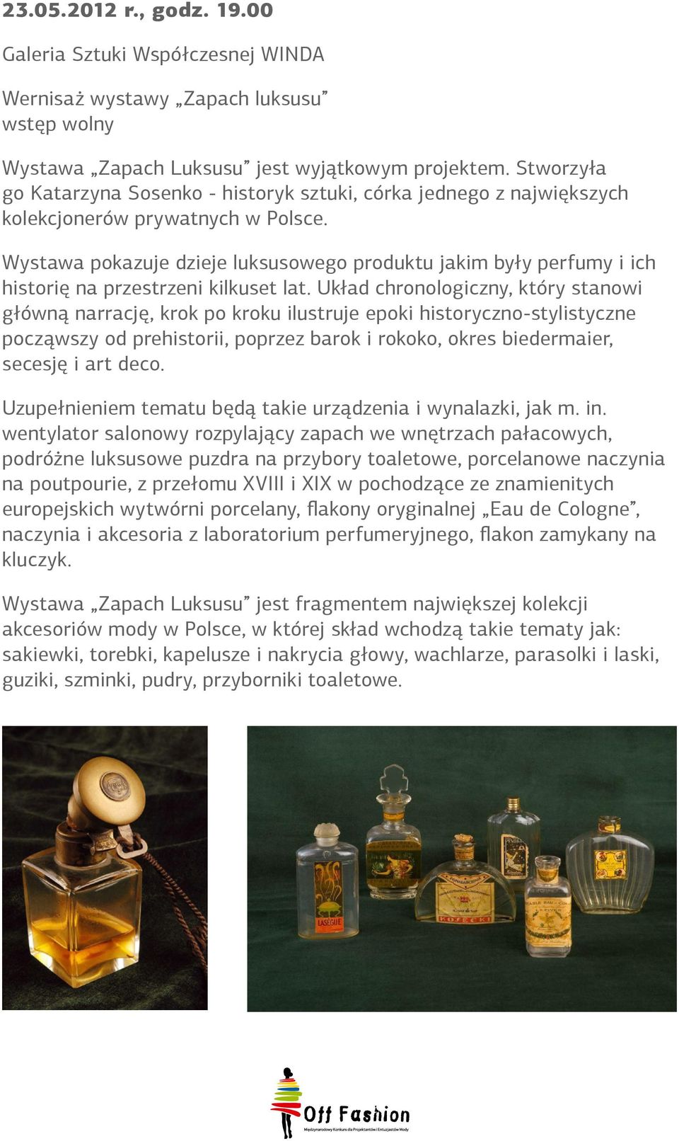 Wystawa pokazuje dzieje luksusowego produktu jakim były perfumy i ich historię na przestrzeni kilkuset lat.