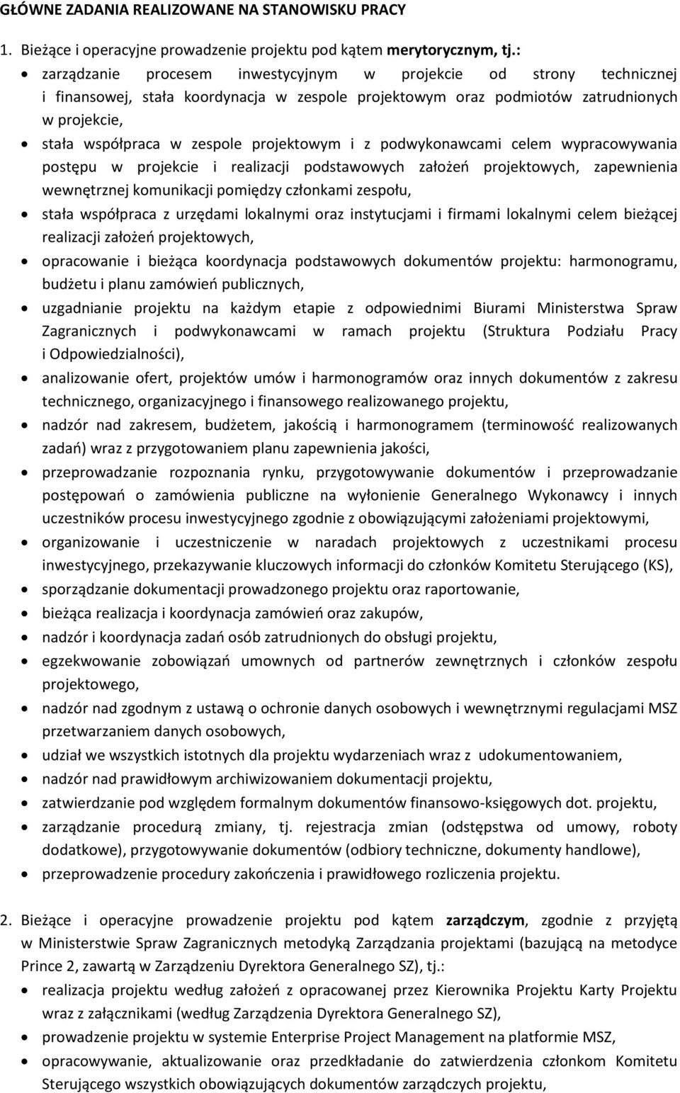 projektowym i z podwykonawcami celem wypracowywania postępu w projekcie i realizacji podstawowych założeń projektowych, zapewnienia wewnętrznej komunikacji pomiędzy członkami zespołu, stała