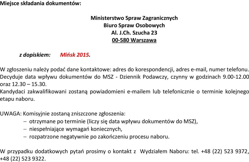 00 oraz 12.30 15.30. Kandydaci zakwalifikowani zostaną powiadomieni e-mailem lub telefonicznie o terminie kolejnego etapu naboru.