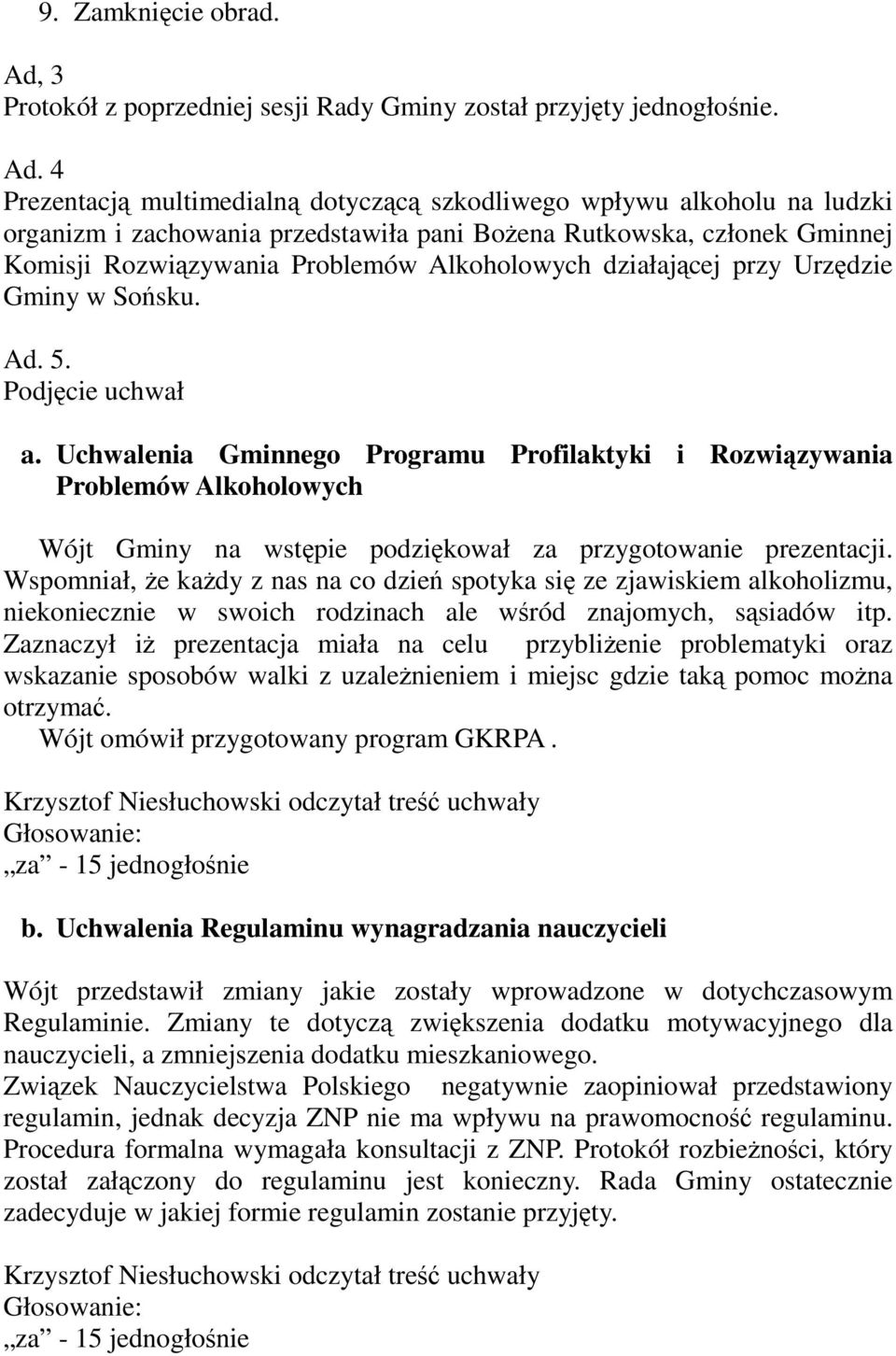 4 Prezentacją multimedialną dotyczącą szkodliwego wpływu alkoholu na ludzki organizm i zachowania przedstawiła pani Bożena Rutkowska, członek Gminnej Komisji Rozwiązywania Problemów Alkoholowych