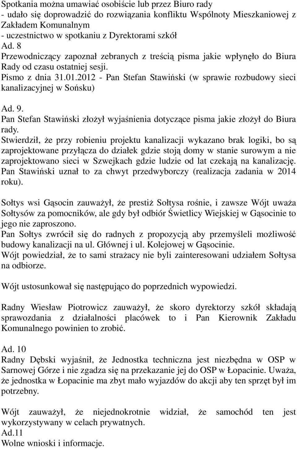 2012 - Pan Stefan Stawiński (w sprawie rozbudowy sieci kanalizacyjnej w Sońsku) Ad. 9. Pan Stefan Stawiński złożył wyjaśnienia dotyczące pisma jakie złożył do Biura rady.