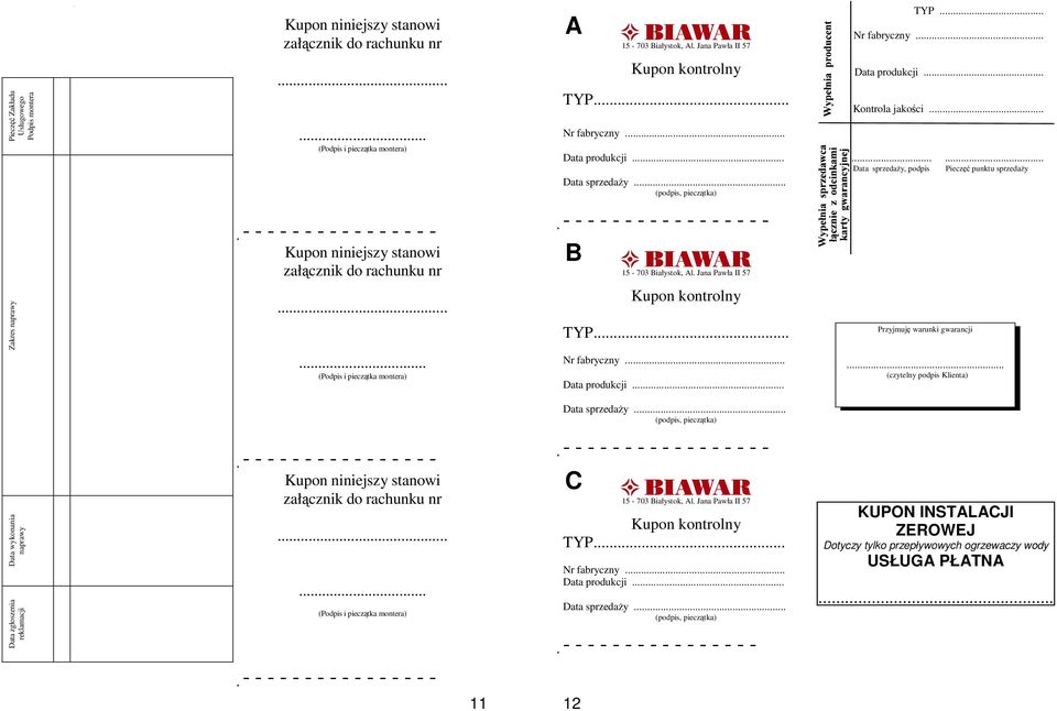 ........ Data sprzedaŝy, podpis Pieczęć punktu sprzedaŝy Kupon niniejszy stanowi załącznik do rachunku nr - B 15-703 Białystok, Al. Jana Pawła II 57 Zakres naprawy.