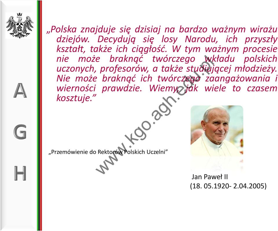 W tym ważnym procesie nie może braknąć twórczego wkładu polskich uczonych, profesorów, a także studiującej