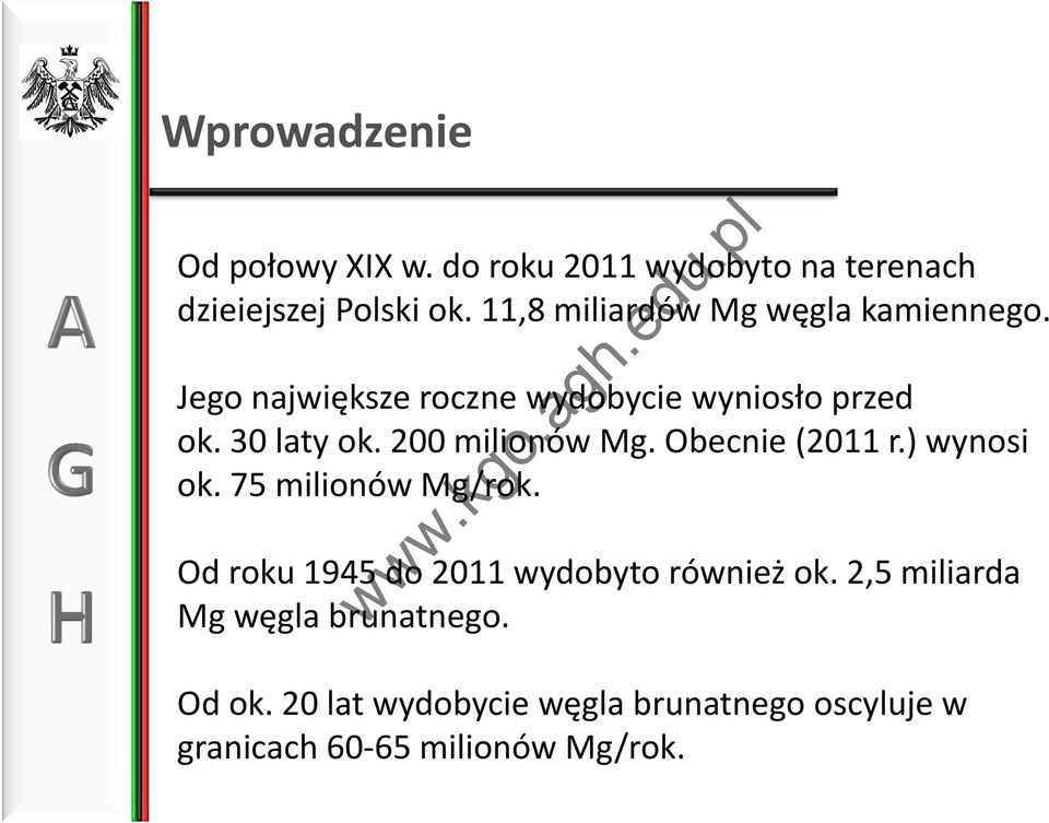 200 milionów Mg. Obecnie (2011 r.) wynosi ok. 75 milionów Mg/rok.