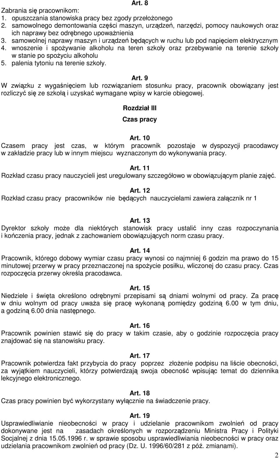 wnoszenie i spoywanie alkoholu na teren szkoły oraz przebywanie na terenie szkoły w stanie po spoyciu alkoholu 5. palenia tytoniu na terenie szkoły. Art.