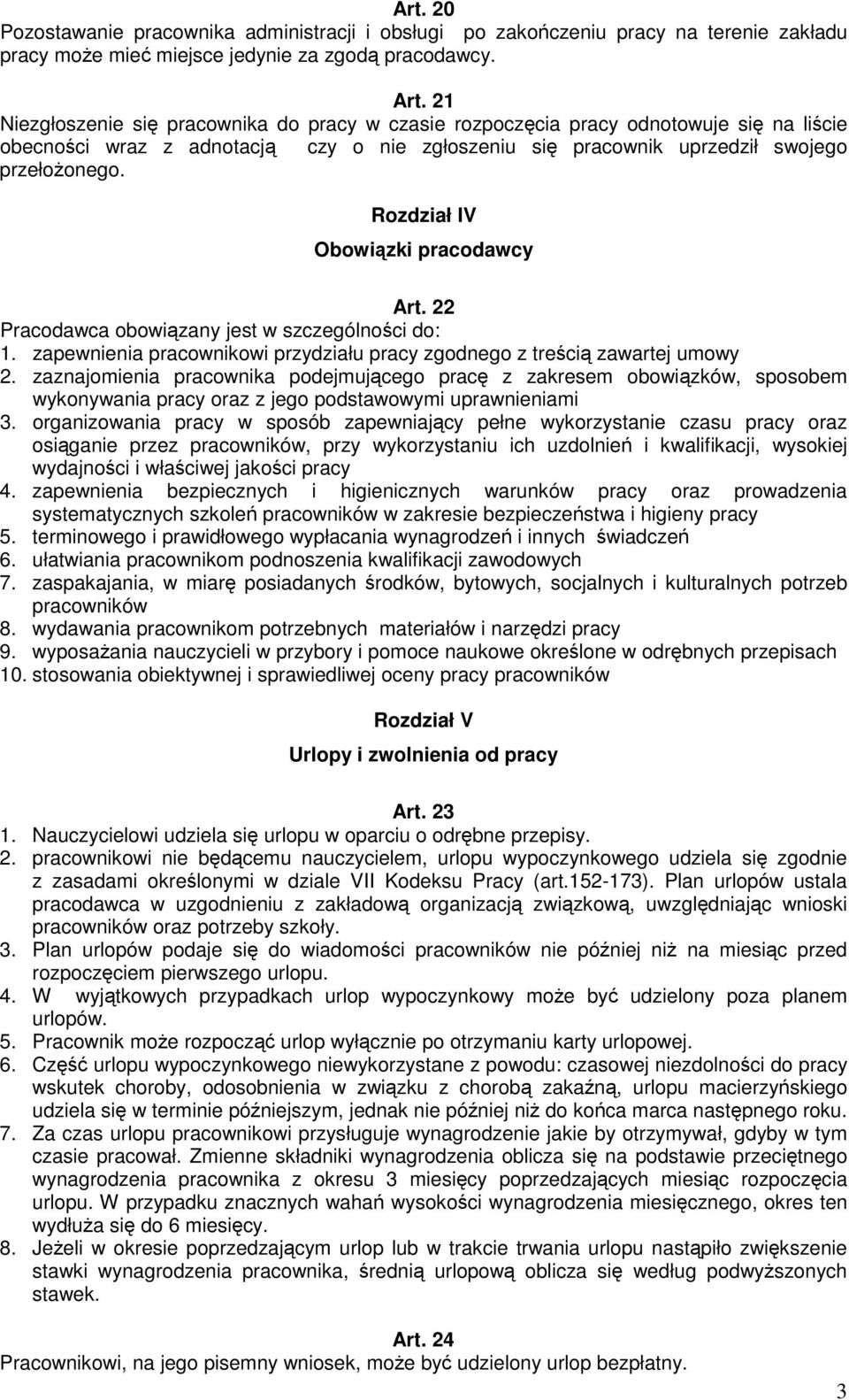 RozdziałIV Obowizki pracodawcy Art. 22 Pracodawca obowizany jest w szczególnoci do: 1. zapewnienia pracownikowi przydziału pracy zgodnego z treci zawartej umowy 2.
