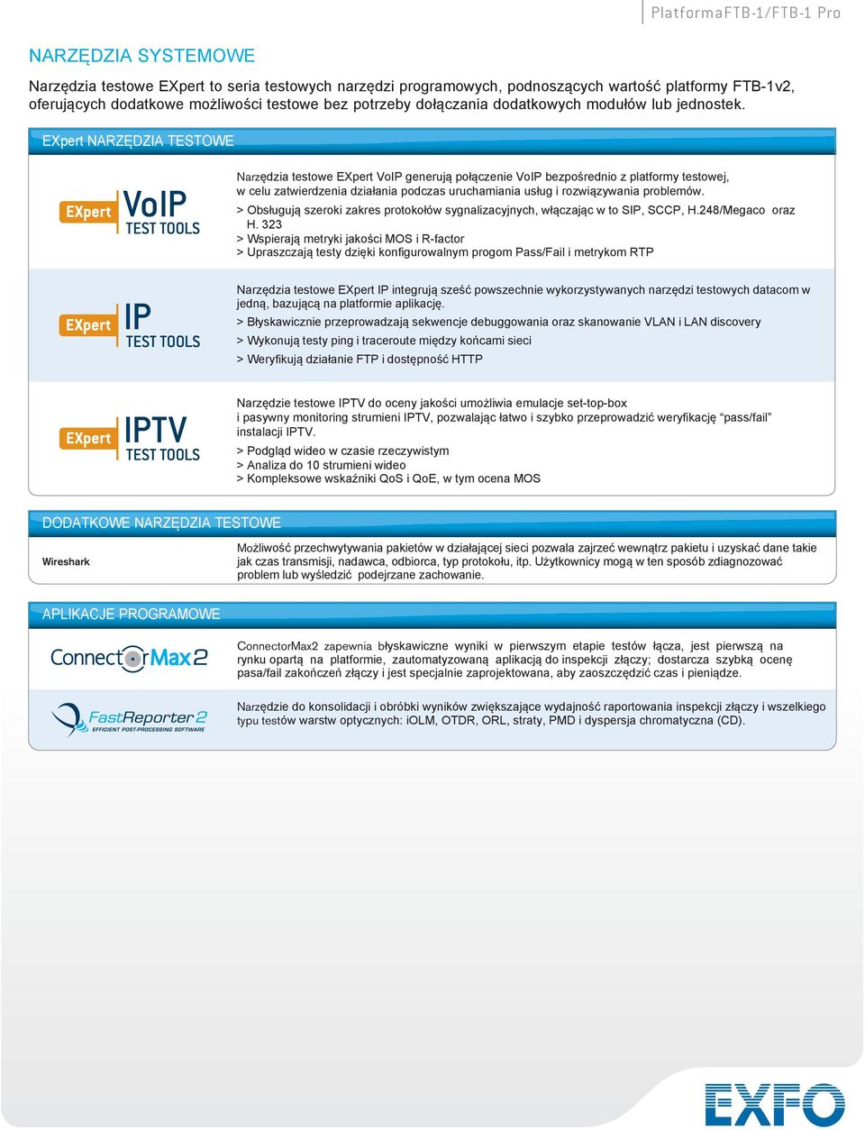 EXpert NARZĘDZIA TESTOWE Narzędzia testowe EXpert VoIP generują połączenie VoIP bezpośrednio z platformy testowej, w celu zatwierdzenia działania podczas uruchamiania usług i rozwiązywania problemów.