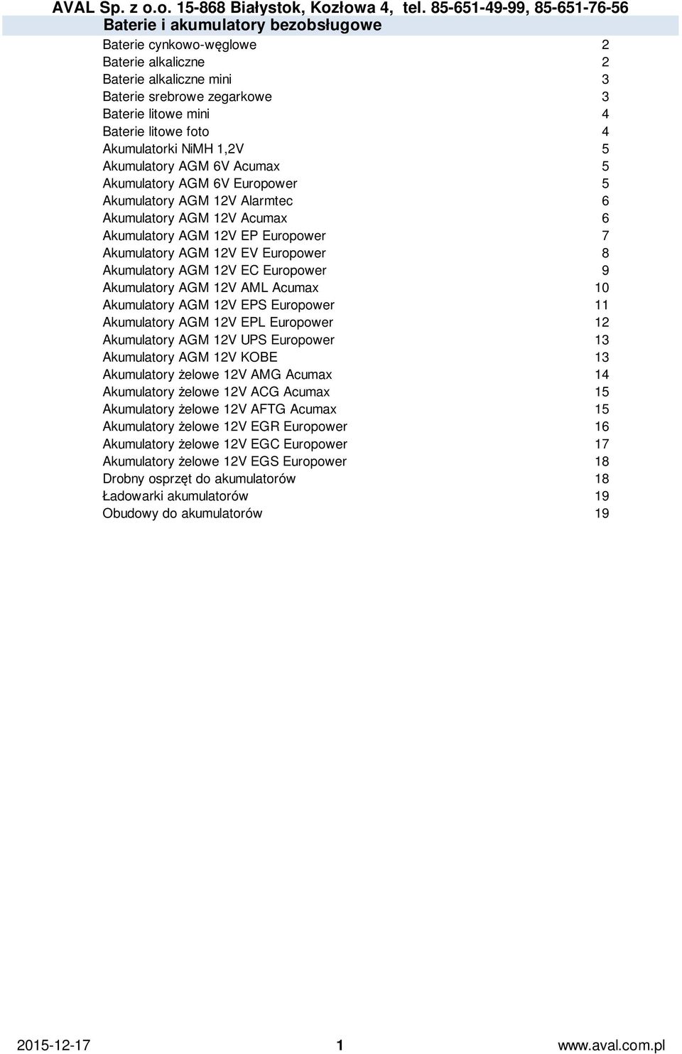 Akumulatory AGM 12V EC Europower 9 Akumulatory AGM 12V AML Acumax 10 Akumulatory AGM 12V EPS Europower 11 Akumulatory AGM 12V EPL Europower 12 Akumulatory AGM 12V UPS Europower 13 Akumulatory AGM 12V