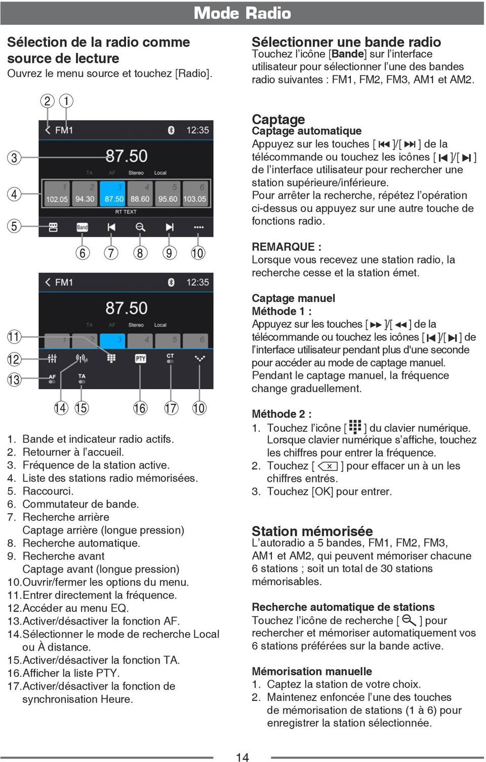 Captage Captage automatique Appuyez sur les touches [ ]/[ ] de la télécommande ou touchez les icônes [ ]/[ ] de l interface utilisateur pour rechercher une station supérieure/inférieure.