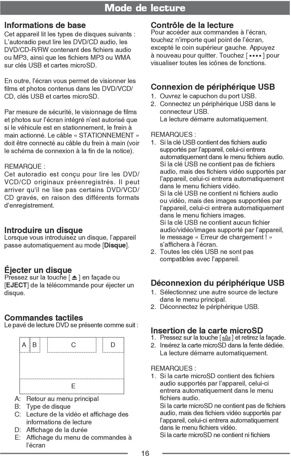 Par mesure de sécurité, le visionnage de films et photos sur l écran intégré n est autorisé que si le véhicule est en stationnement, le frein à main actionné.