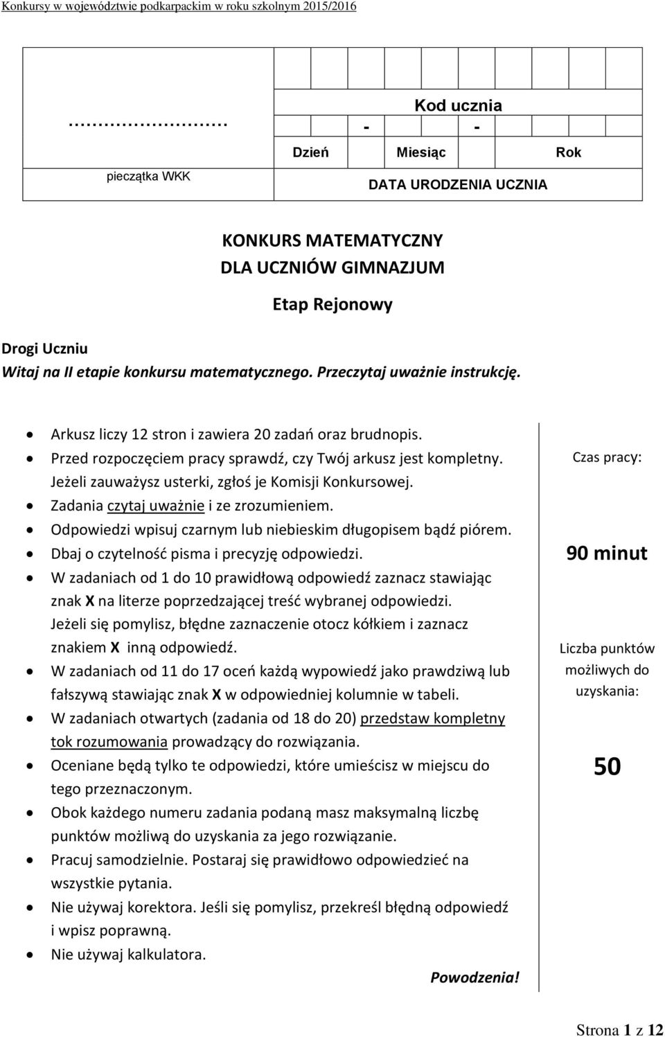 Jeżeli zauważysz usterki, zgłoś je Komisji Konkursowej. Zadania czytaj uważnie i ze zrozumieniem. Odpowiedzi wpisuj czarnym lub niebieskim długopisem bądź piórem.