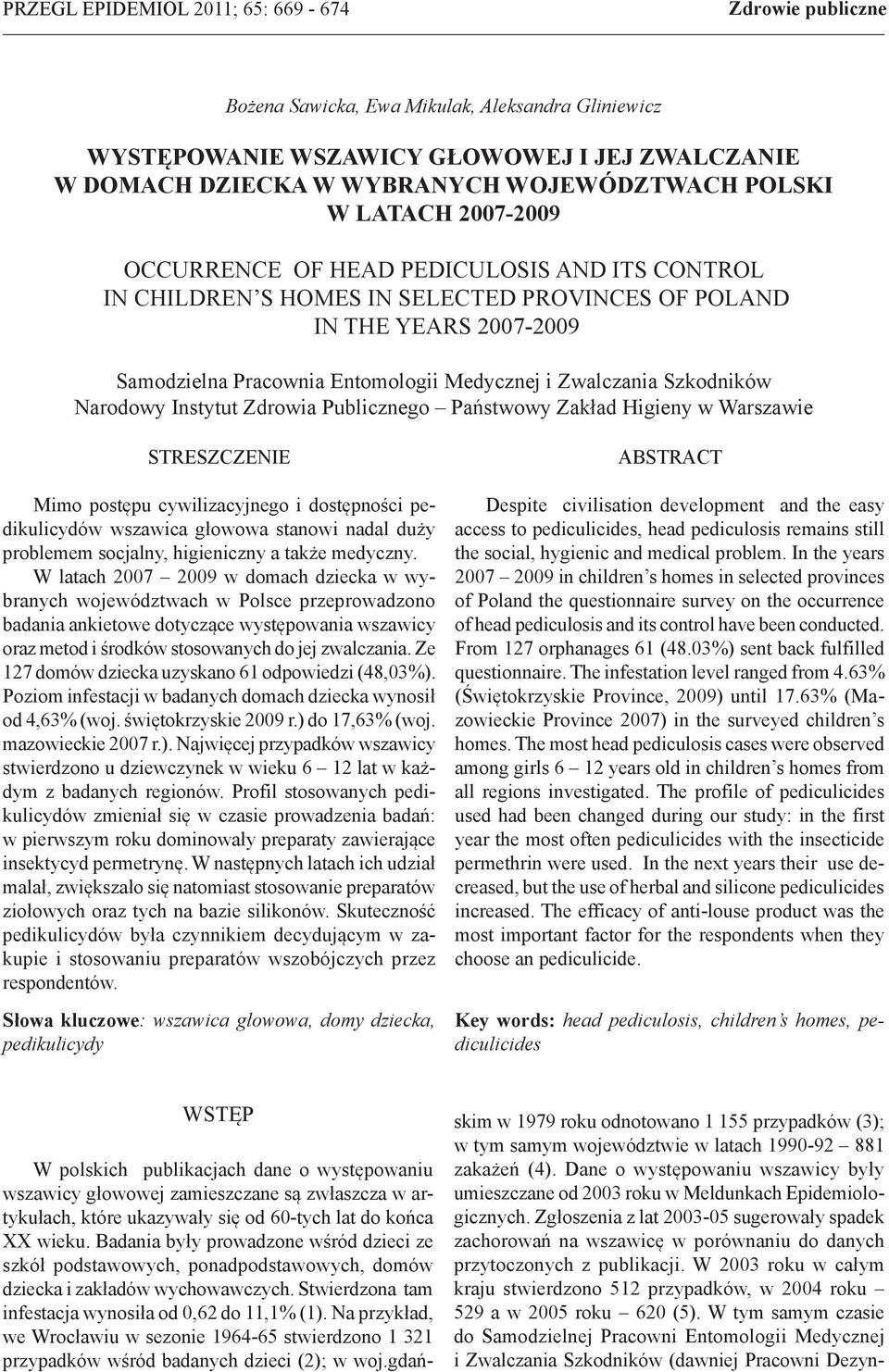 Zwalczania Szkodników Narodowy Instytut Zdrowia Publicznego Państwowy Zakład Higieny w Warszawie STRESZCZENIE Mimo postępu cywilizacyjnego i dostępności pedikulicydów wszawica głowowa stanowi nadal