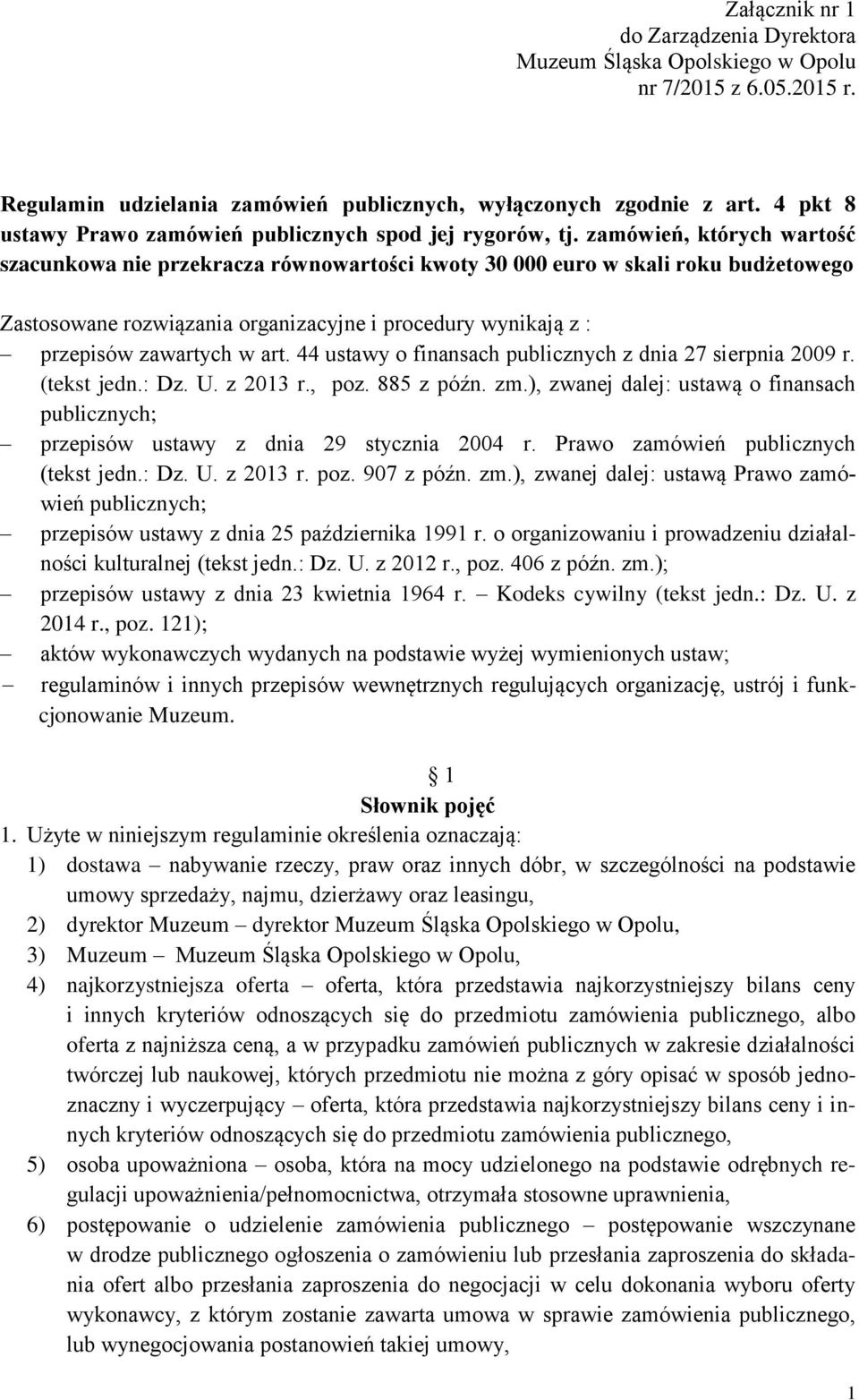 zamówień, których wartość szacunkowa nie przekracza równowartości kwoty 30 000 euro w skali roku budżetowego Zastosowane rozwiązania organizacyjne i procedury wynikają z : przepisów zawartych w art.