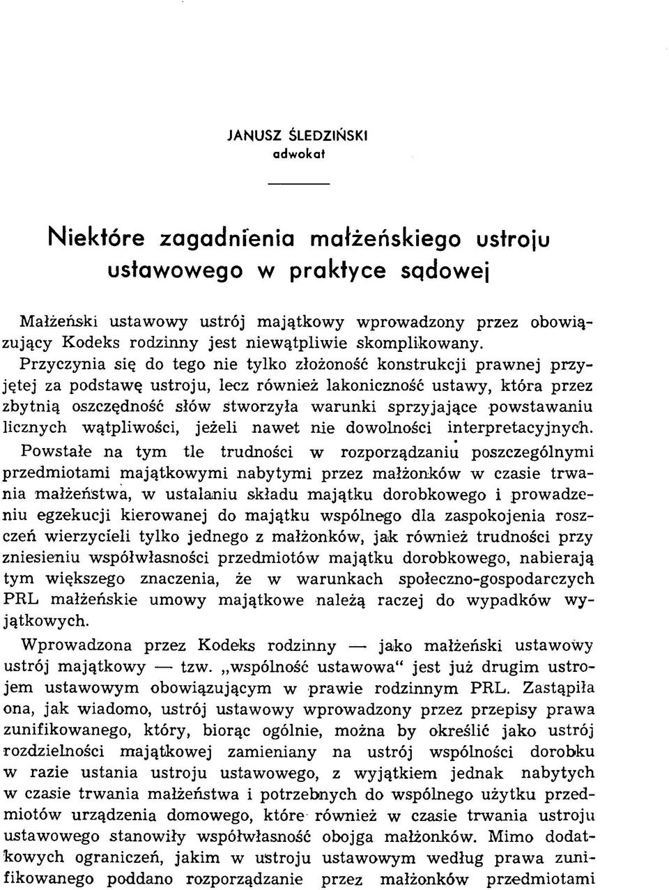 Przyczynia się do tego nie tylko złożoność konstrukcji praw nej przyjętej za podstawę ustroju, lecz również lakoniczność ustawy, która przez zbytnią oszczędność słów stworzyła warunki sprzyjające