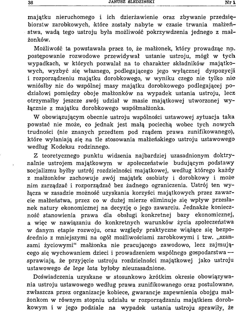 postępowanie rozwodowe przewidywał ustanie ustroju, mógł w tych wypadkach, w których pozwalał na to charakter składników m ajątkowych, wyzbyć się własnego, podlegającego jego wyłącznej dyspozycji i