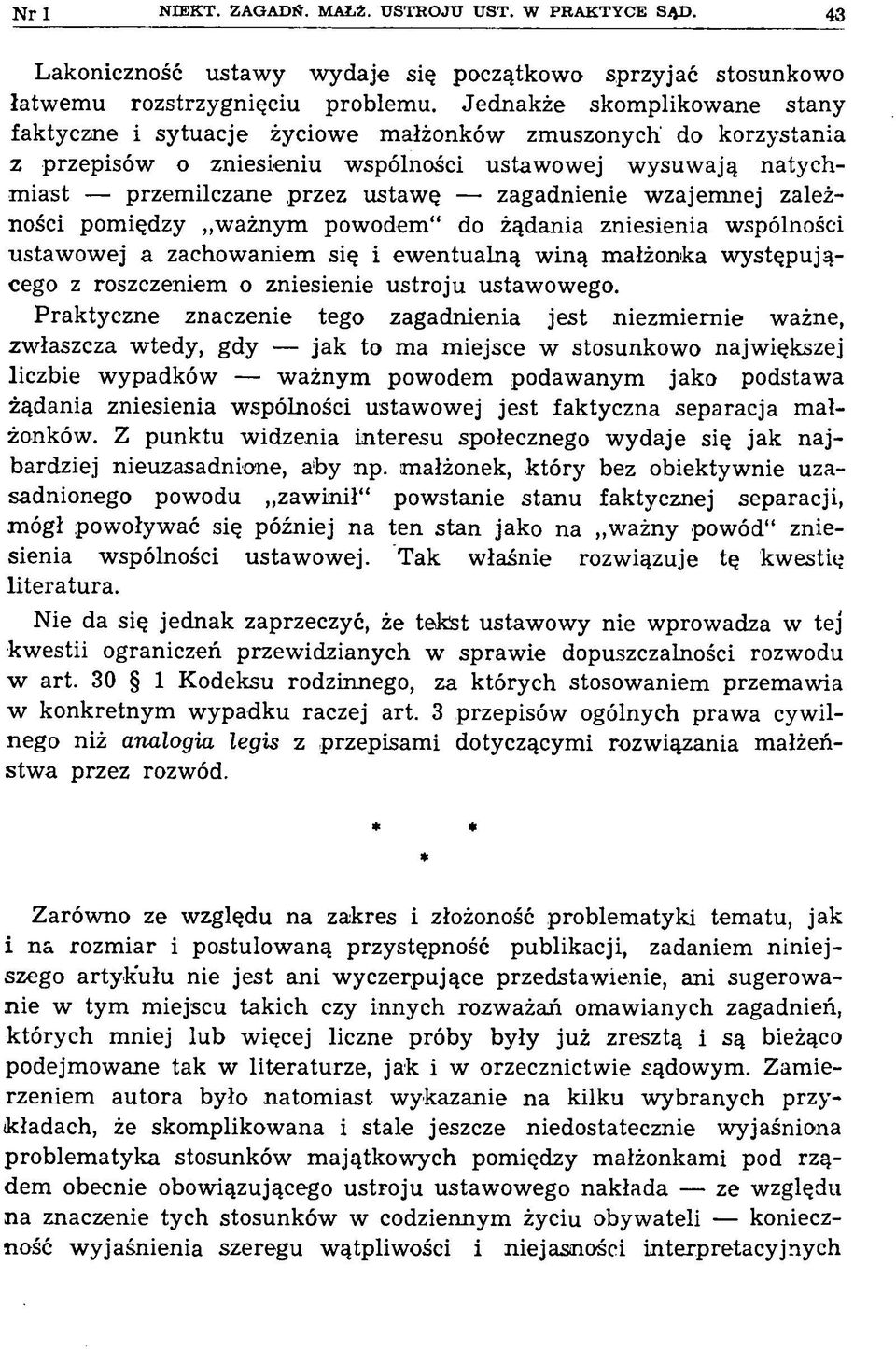 zagadnienie wzajemnej zależności pomiędzy ważnym powodem do żądania zniesienia wspólności ustawowej a zachowaniem się i ew entualną winą małżonka w ystępującego z roszczeniem o zniesienie ustroju