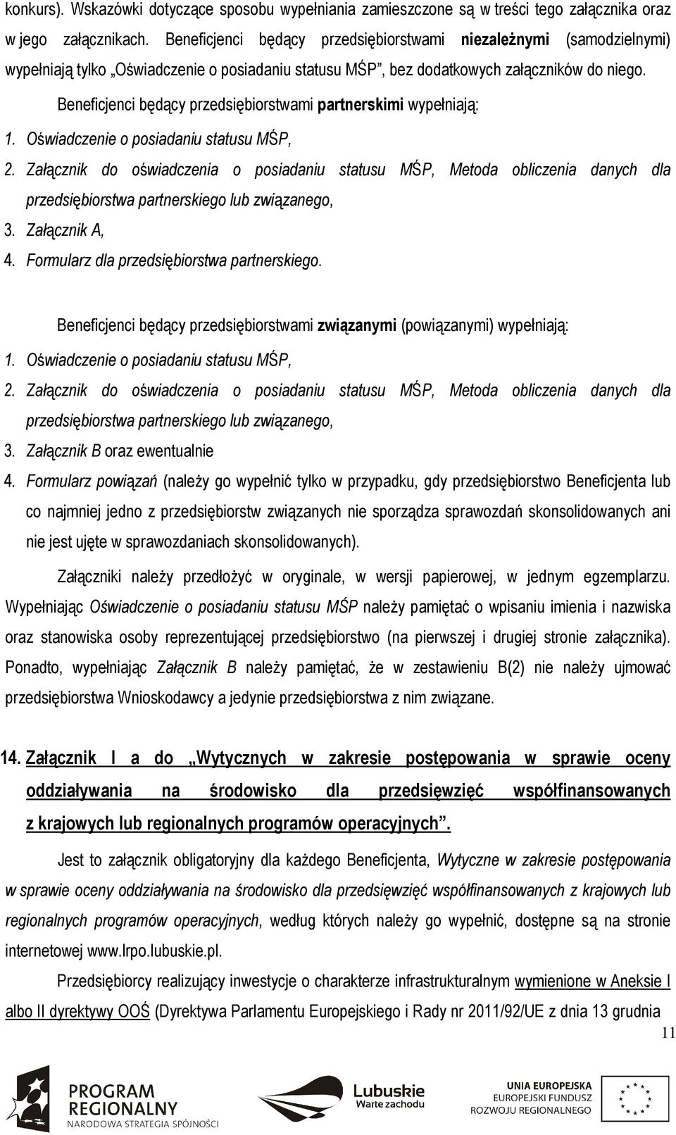 Beneficjenci będący przedsiębiorstwami partnerskimi wypełniają: 1. Oświadczenie o posiadaniu statusu MŚP, 2.