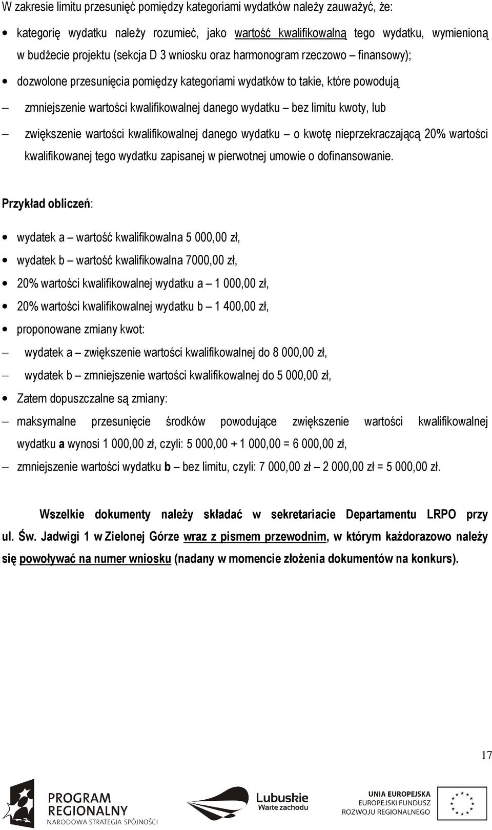 zwiększenie wartości kwalifikowalnej danego wydatku o kwotę nieprzekraczającą 20% wartości kwalifikowanej tego wydatku zapisanej w pierwotnej umowie o dofinansowanie.