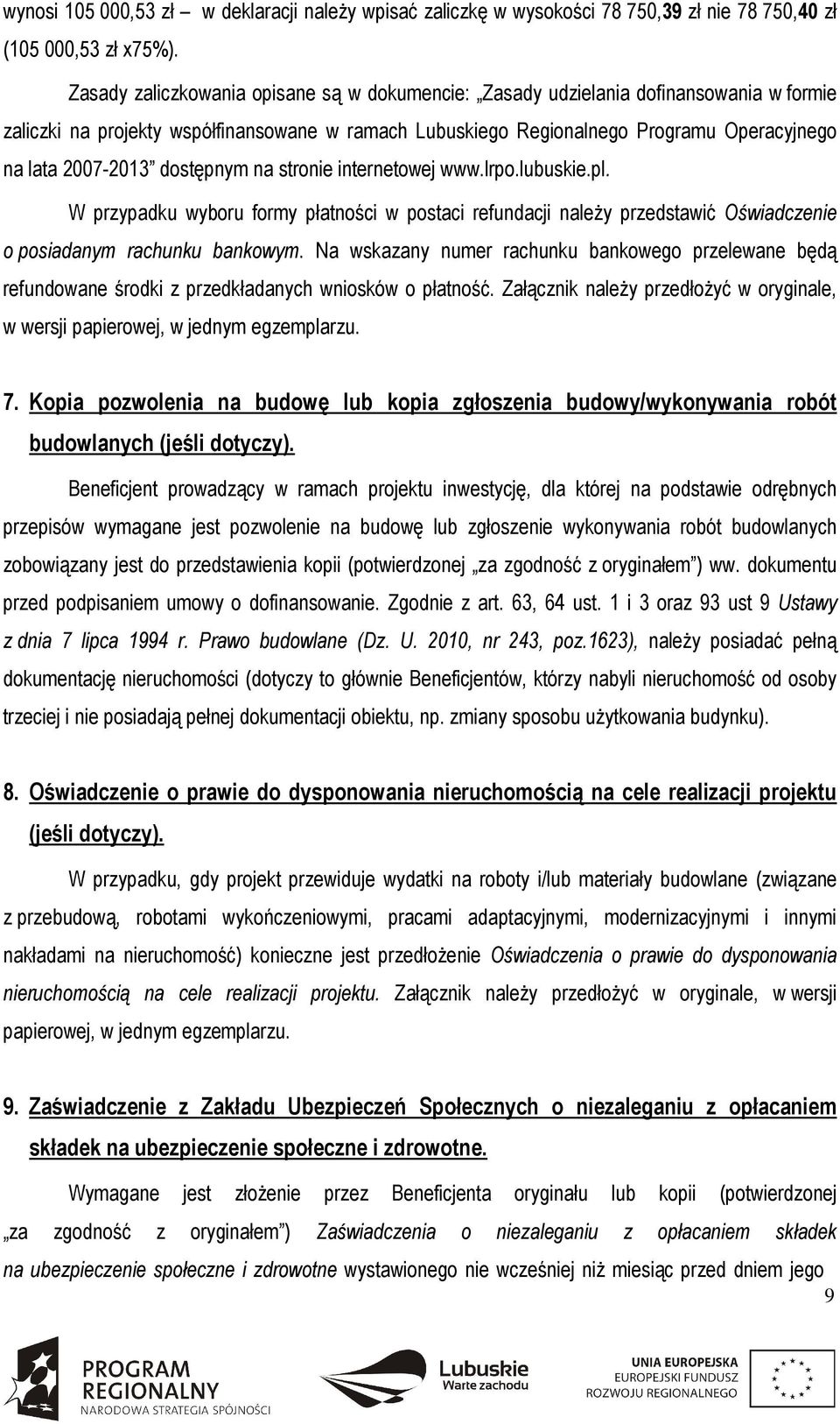 dostępnym na stronie internetowej www.lrpo.lubuskie.pl. W przypadku wyboru formy płatności w postaci refundacji należy przedstawić Oświadczenie o posiadanym rachunku bankowym.