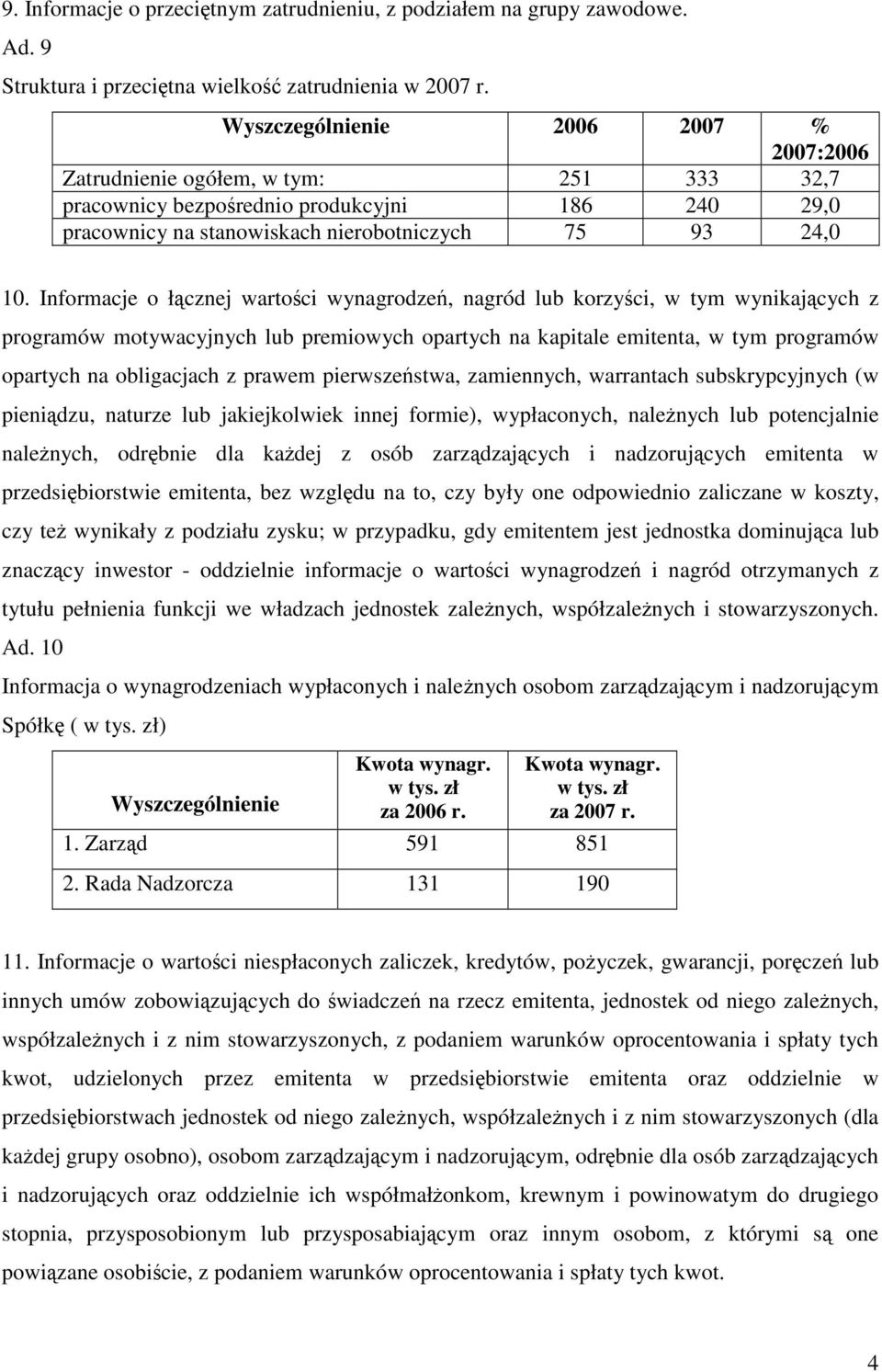 Informacje o łcznej wartoci wynagrodze, nagród lub korzyci, w tym wynikajcych z programów motywacyjnych lub premiowych opartych na kapitale emitenta, w tym programów opartych na obligacjach z prawem