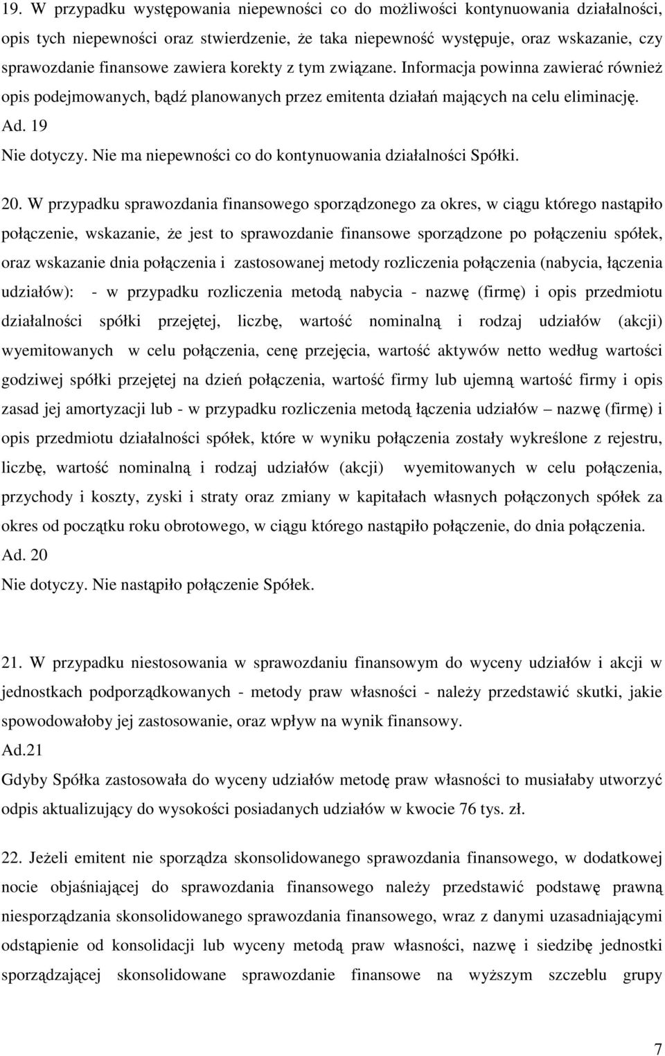 Nie ma niepewnoci co do kontynuowania działalnoci Spółki. 20.