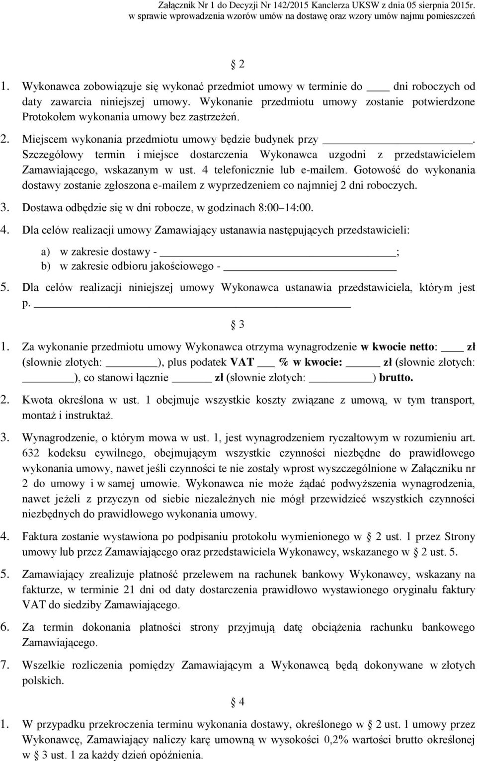 Szczegółowy termin i miejsce dostarczenia Wykonawca uzgodni z przedstawicielem Zamawiającego, wskazanym w ust. 4 telefonicznie lub e-mailem.