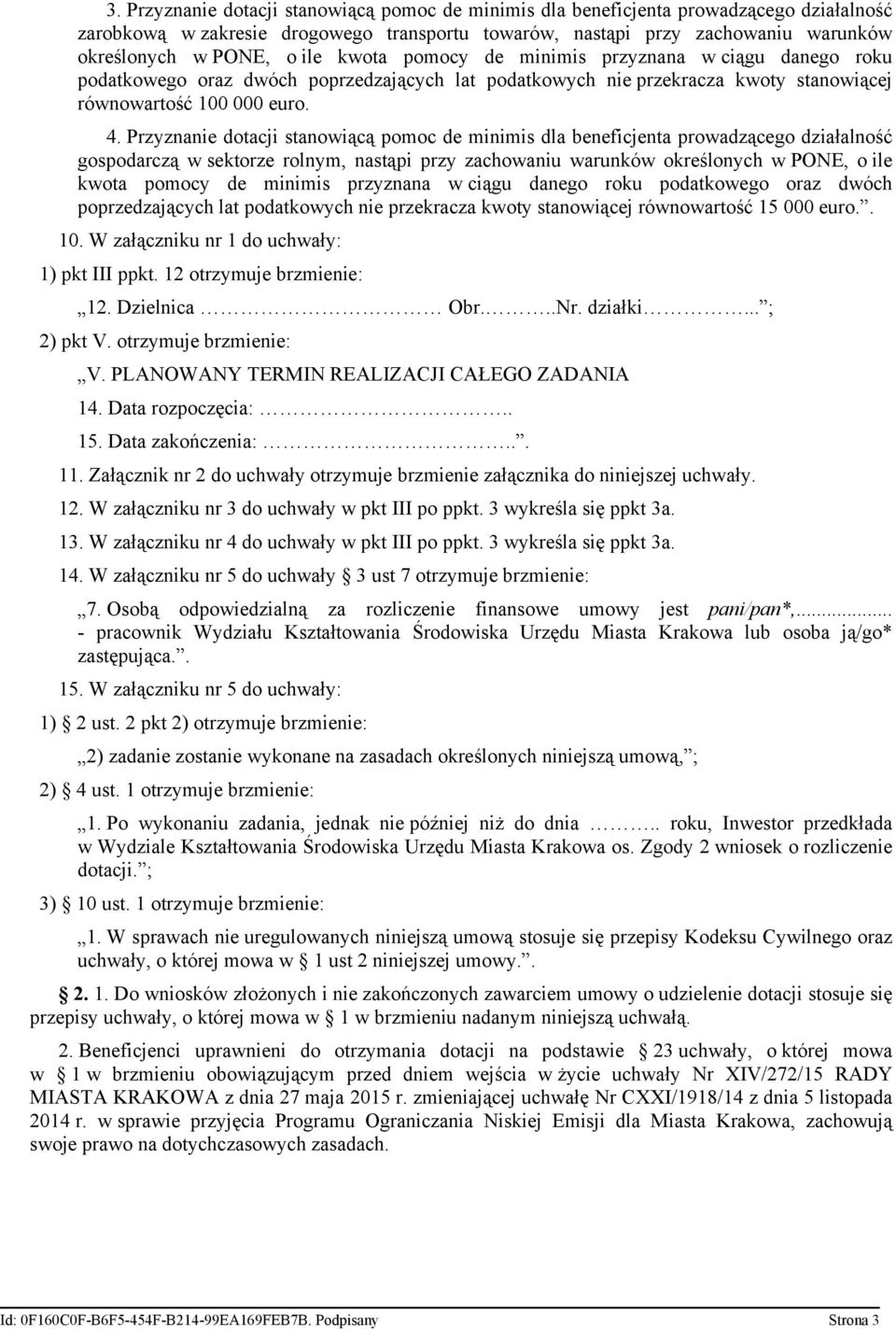 Przyznanie dotacji stanowiącą pomoc de minimis dla beneficjenta prowadzącego działalność gospodarczą w sektorze rolnym, nastąpi przy zachowaniu warunków określonych w PONE, o ile kwota pomocy de