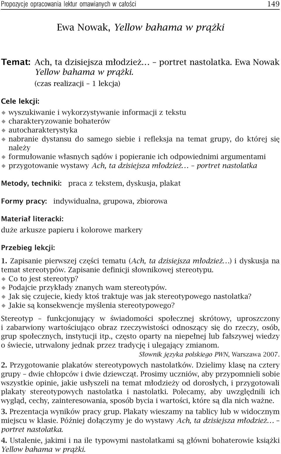 grupy, do której się należy formułowanie własnych sądów i popieranie ich odpowiednimi argumentami przygotowanie wystawy Ach, ta dzisiejsza młodzież.