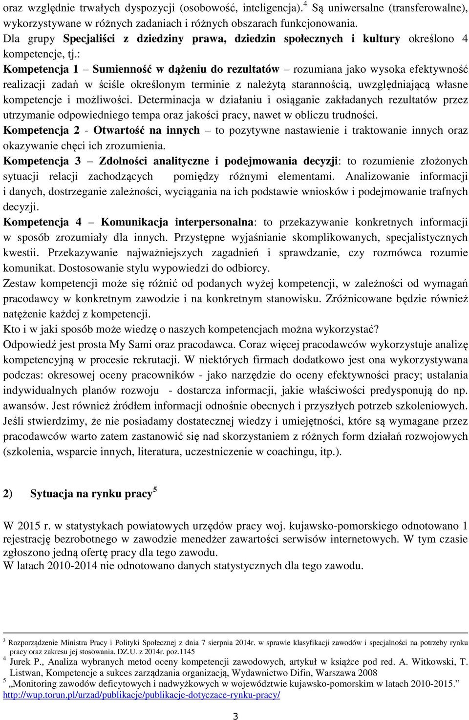 : Kompetencja 1 Sumienność w dążeniu do rezultatów rozumiana jako wysoka efektywność realizacji zadań w ściśle określonym terminie z należytą starannością, uwzględniającą własne kompetencje i