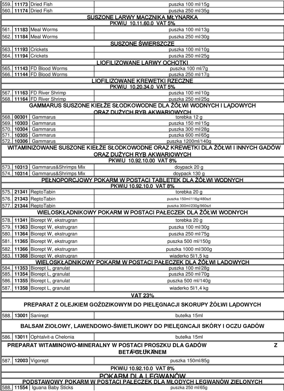 11143 FD Blood Worms puszka 100 ml/7g 566. 11144 FD Blood Worms puszka 250 ml/17g LIOFILIZOWANE KREWETKI RZECZNE PKWiU 10.20.34.0 VAT 5% 567. 11163 FD River Shrimp puszka 100 ml/10g 568.