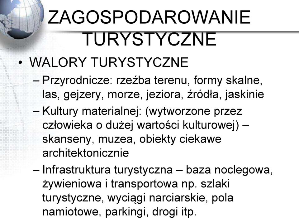 kulturowej) skanseny, muzea, obiekty ciekawe architektonicznie Infrastruktura turystyczna baza