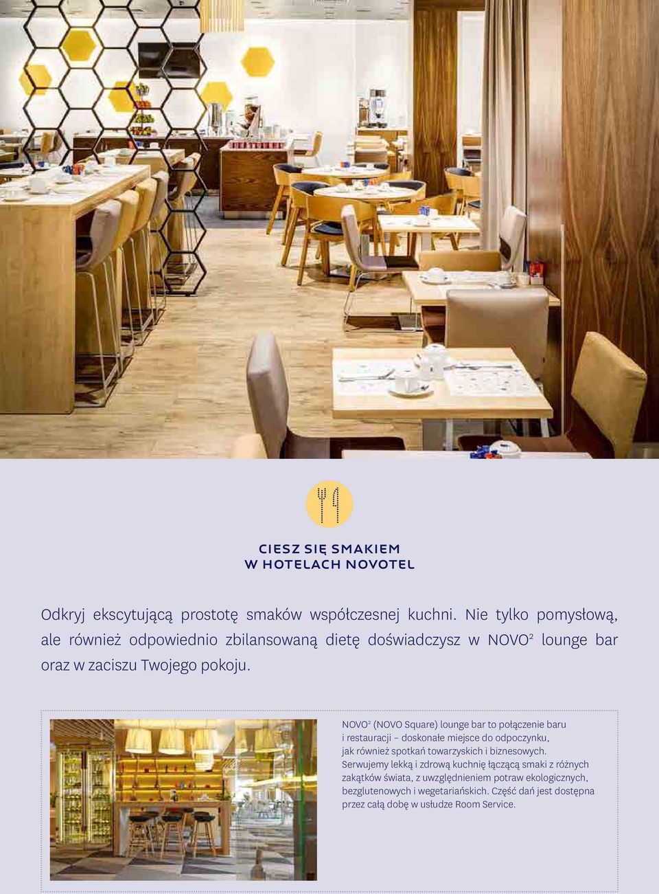 NOVO 2 (NOVO Square) lounge bar to połączenie baru i restauracji doskonałe miejsce do odpoczynku, jak również spotkań towarzyskich i biznesowych.