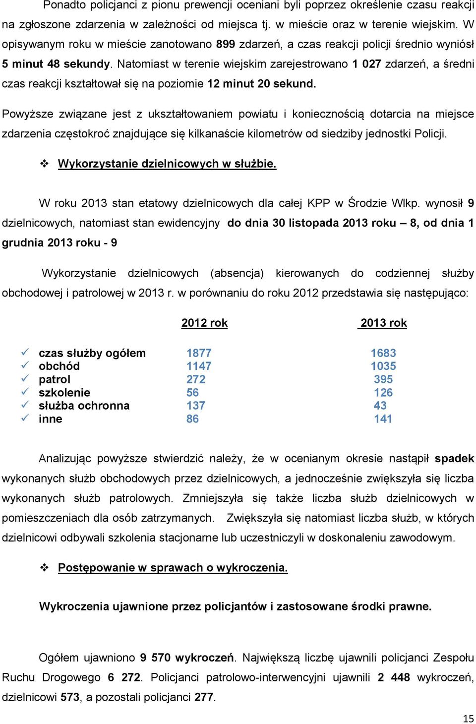 Natomiast w terenie wiejskim zarejestrowano 1 027 zdarzeń, a średni czas reakcji kształtował się na poziomie 12 minut 20 sekund.