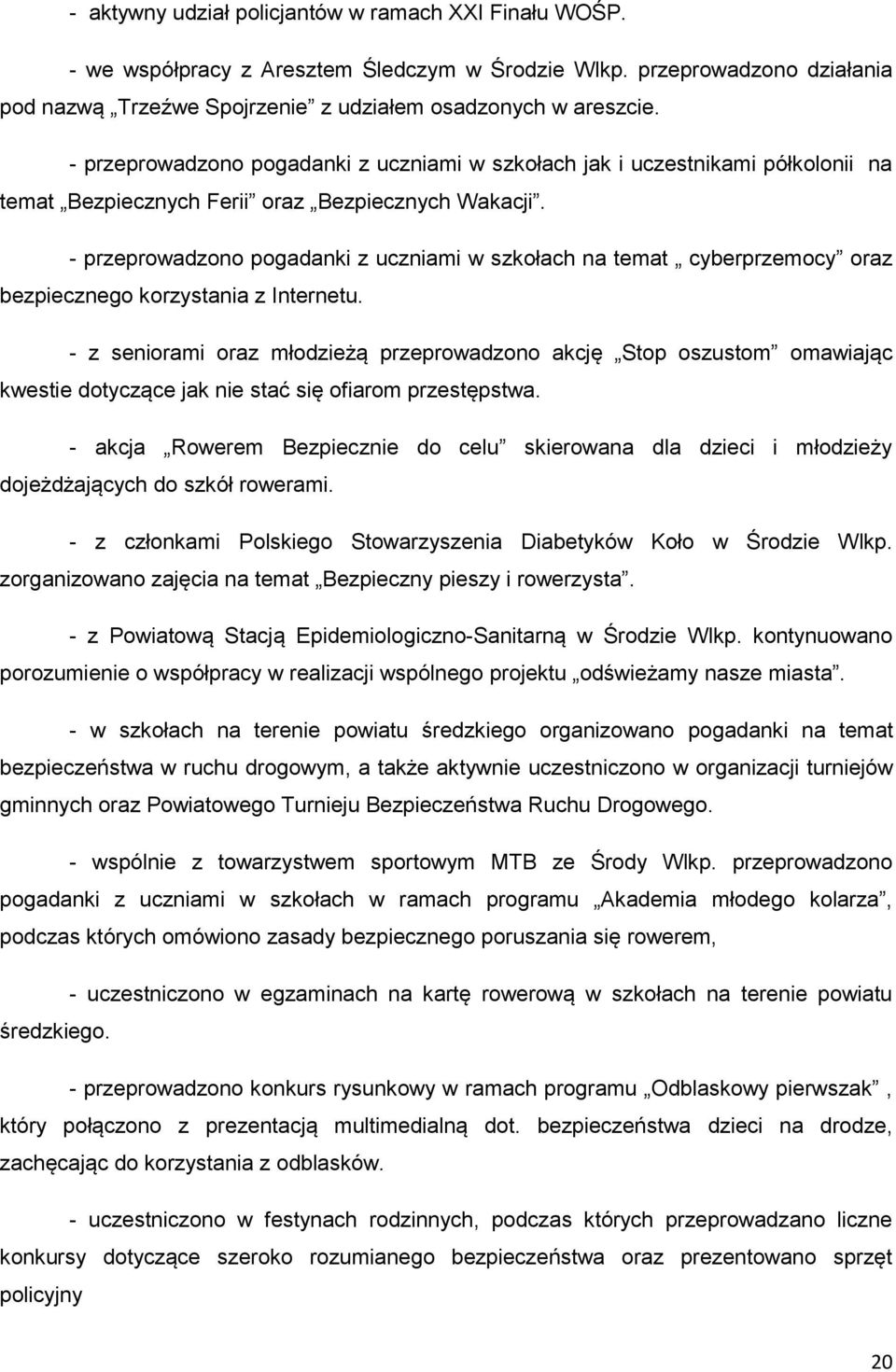 - przeprowadzono pogadanki z uczniami w szkołach na temat cyberprzemocy oraz bezpiecznego korzystania z Internetu.