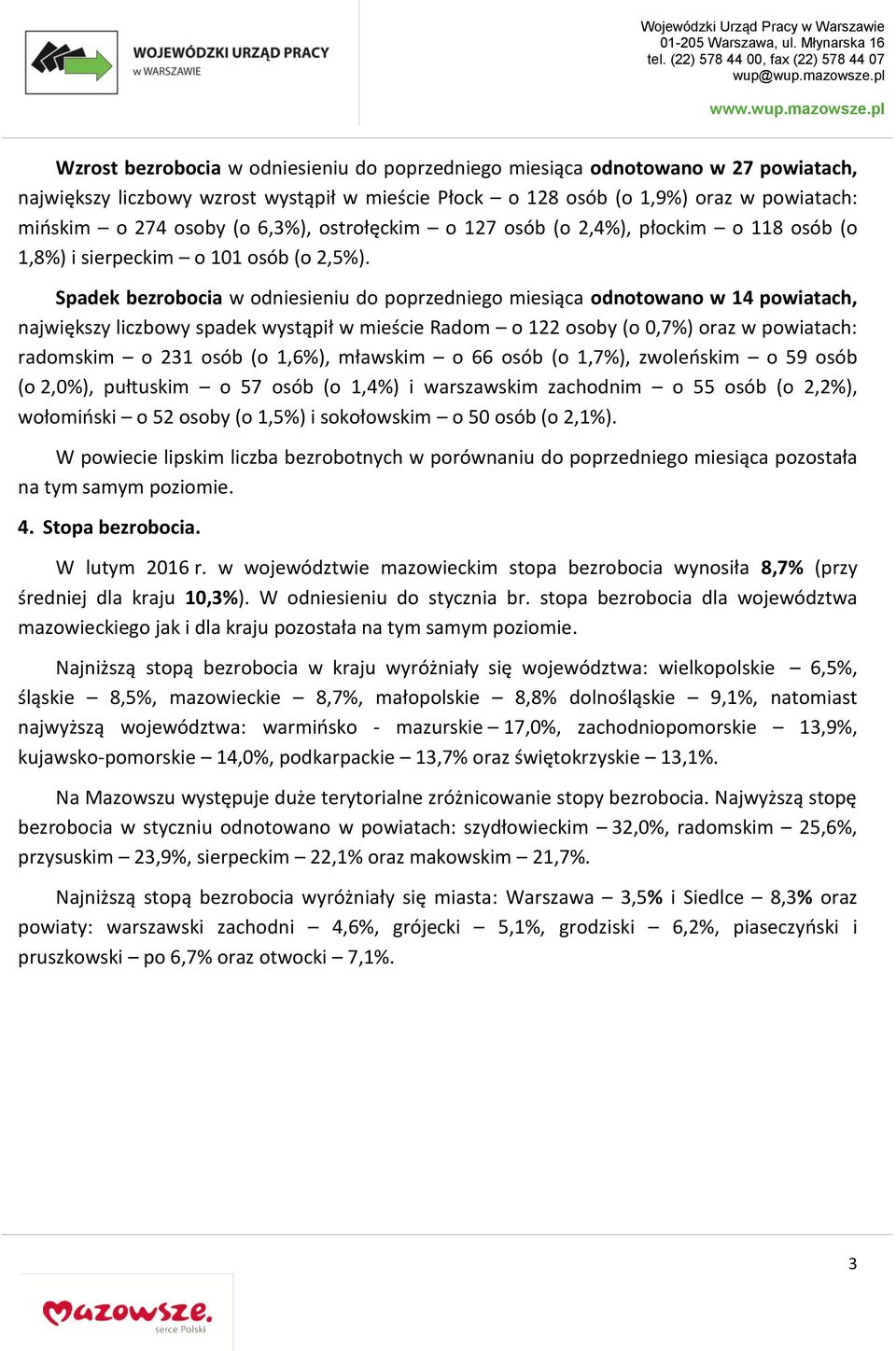 Spadek bezrobocia w odniesieniu do poprzedniego miesiąca odnotowano w 14 powiatach, największy liczbowy spadek wystąpił w mieście Radom o 122 osoby (o 0,7%) oraz w powiatach: radomskim o 231 osób (o