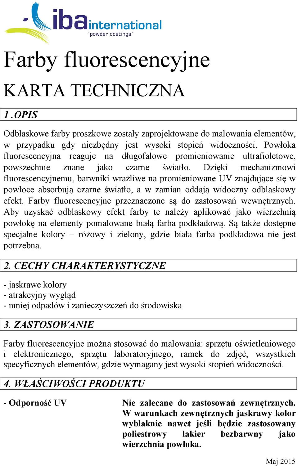 Dzięki mechanizmowi fluorescencyjnemu, barwniki wrażliwe na promieniowane UV znajdujące się w powłoce absorbują czarne światło, a w zamian oddają widoczny odblaskowy efekt.