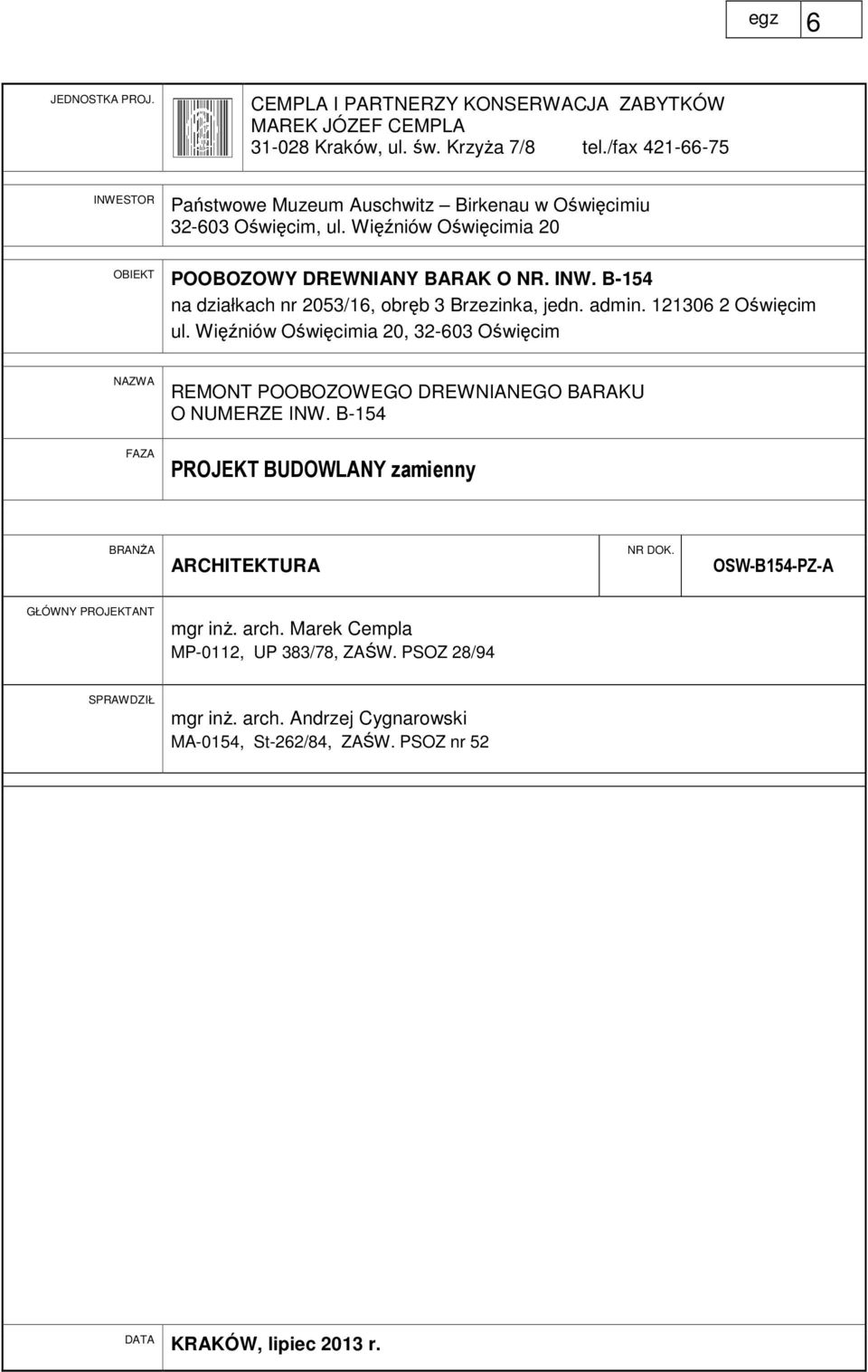 admin. 121306 2 Oświęcim ul. Więźniów Oświęcimia 20, 32-603 Oświęcim NAZWA REMONT POOBOZOWEGO DREWNIANEGO BARAKU O NUMERZE INW.