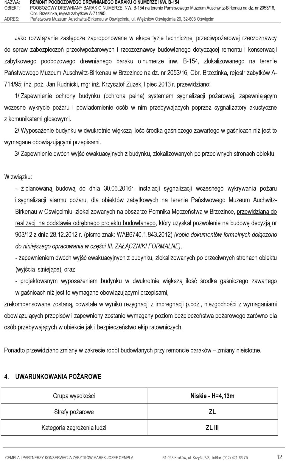 Brzezinka, rejestr zabytków A- 714/95; inż. poż. Jan Rudnicki, mgr inż. Krzysztof Zuzek, lipiec 2013 r. przewidziano: 1/.