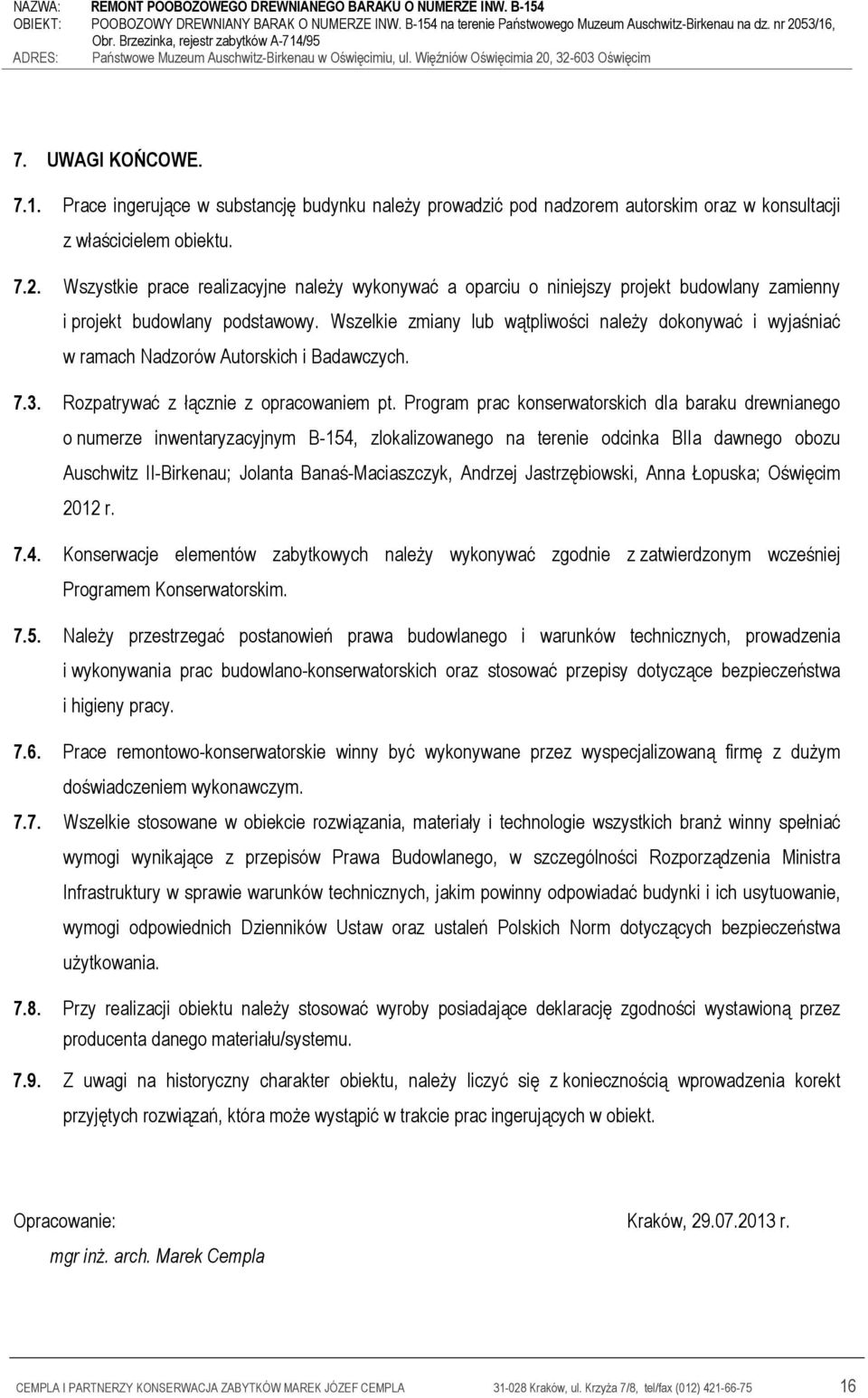 Wszelkie zmiany lub wątpliwości należy dokonywać i wyjaśniać w ramach Nadzorów Autorskich i Badawczych. 7.3. Rozpatrywać z łącznie z opracowaniem pt.