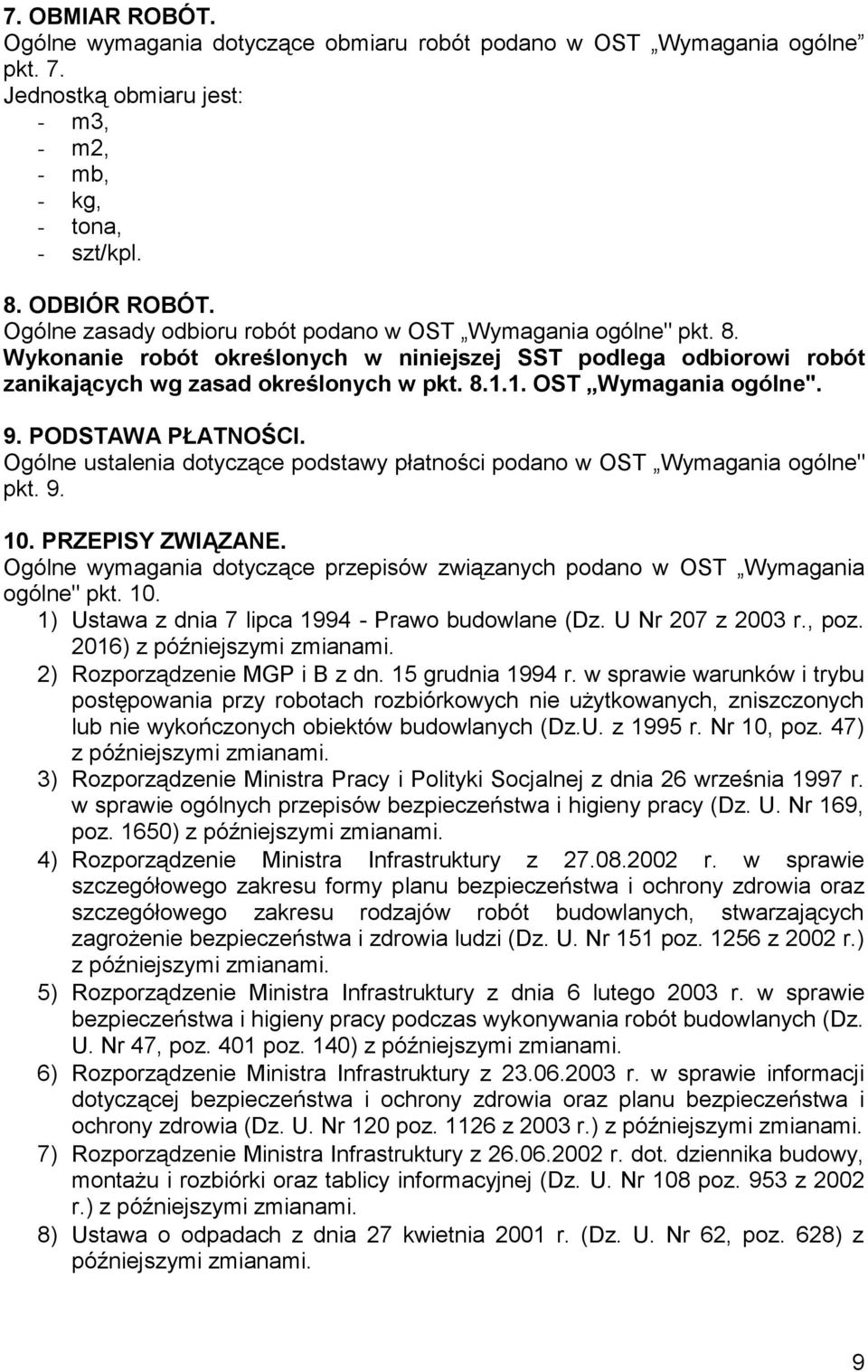 1. OST Wymagania ogólne". 9. PODSTAWA PŁATNOŚCI. Ogólne ustalenia dotyczące podstawy płatności podano w OST Wymagania ogólne" pkt. 9. 10. PRZEPISY ZWIĄZANE.