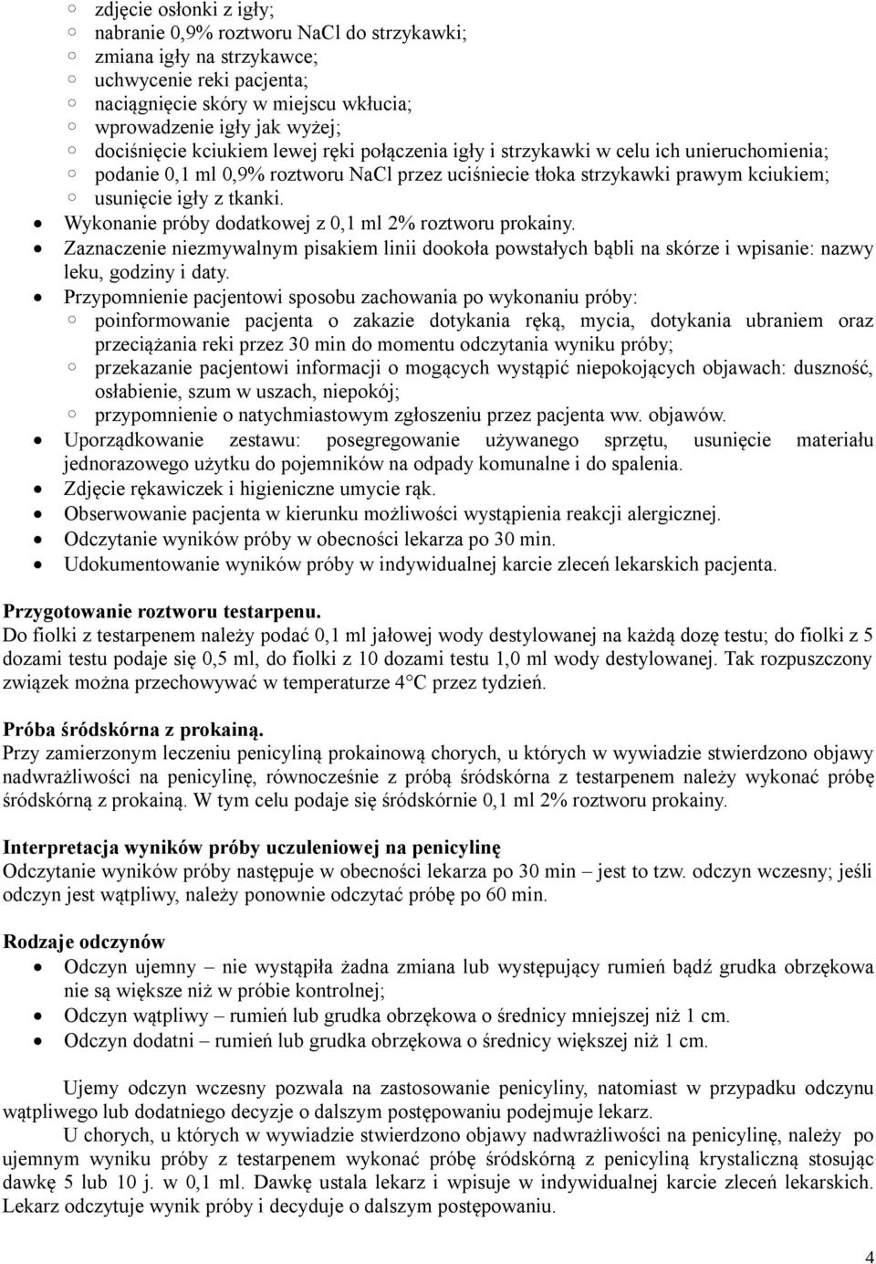 Wykonanie próby dodatkowej z 0,1 ml 2% roztworu prokainy. Zaznaczenie niezmywalnym pisakiem linii dookoła powstałych bąbli na skórze i wpisanie: nazwy leku, godziny i daty.