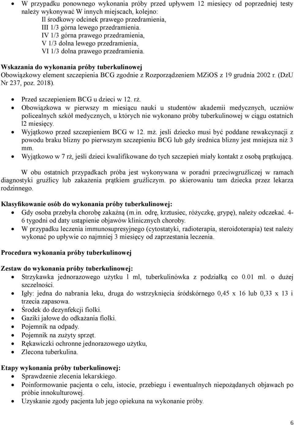 Wskazania do wykonania próby tuberkulinowej Obowiązkowy element szczepienia BCG zgodnie z Rozporządzeniem MZiOS z 19 grudnia 2002 r. (DzU Nr 237, poz. 2018). Przed szczepieniem BCG u dzieci w 12. rż.