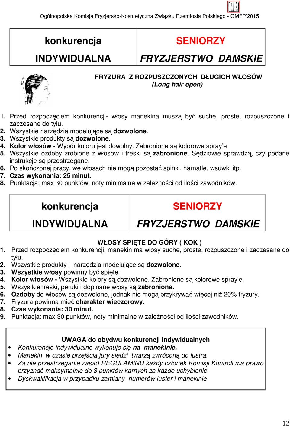 Kolor włosów - Wybór koloru jest dowolny. Zabronione są kolorowe spray e 5. Wszystkie ozdoby zrobione z włosów i treski są zabronione. Sędziowie sprawdzą, czy podane instrukcje są przestrzegane. 6.