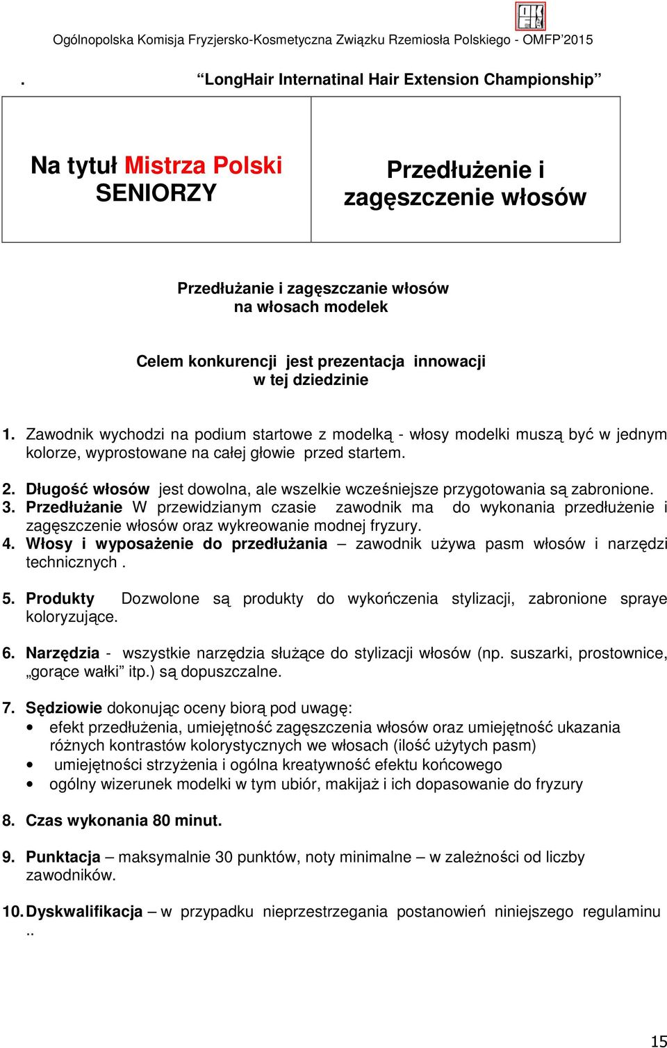 Długość włosów jest dowolna, ale wszelkie wcześniejsze przygotowania są zabronione. 3.